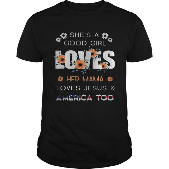 Tops - Shes A Good Girl Loves Her Mama Loves Jesus And America t-shirt